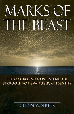 Marks of the Beast: The Left Behind Novels and the Struggle for Evangelical Identity